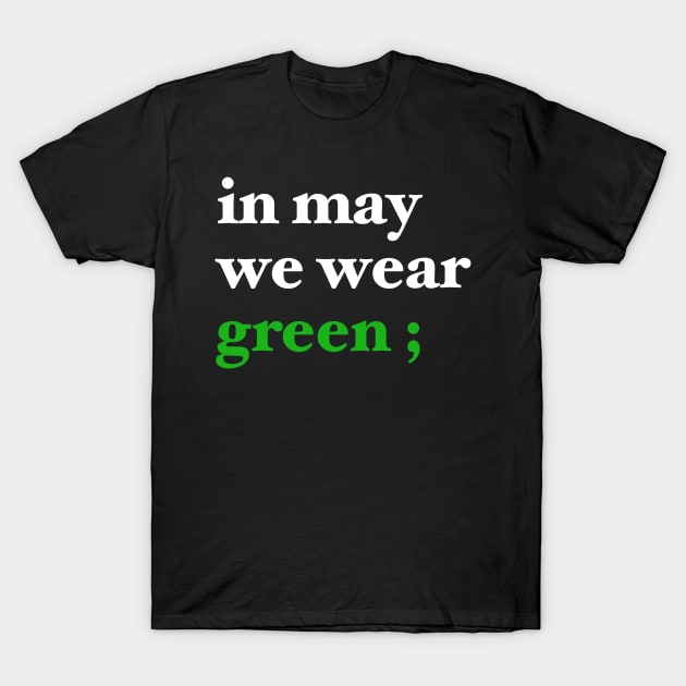 in may we wear green ; T-Shirt by maramyeonni.shop